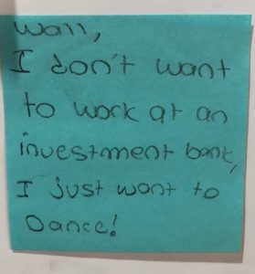 Wall, I don't want to work at an investment bank, I just want to dance!