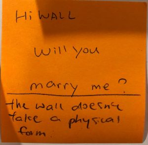 Hi Wall will you marry me? ...the wall doesn't take a physical form