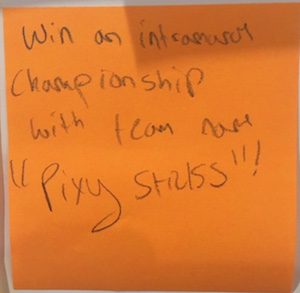 Win an intramural championship with team name "Pixy Sticks"!