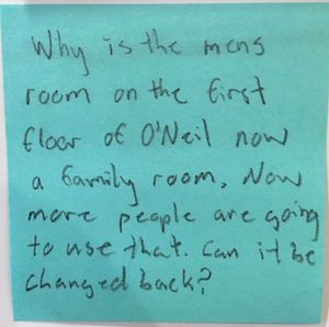 Why is the mens room on the first floor of O'Neil now a family room. Now more people are going to use that. Can it be changed back?