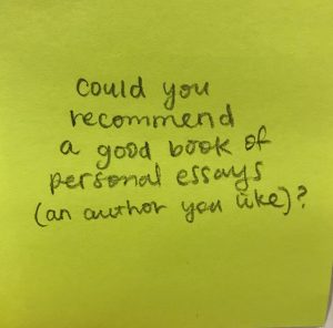 Could you recommend a good book of personal essays (an author you like)?