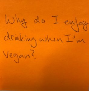 Why do I enjoy drinking when I'm vegan?