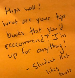 Hiya wall! What are your top books that you'd recommended? I'm up for anything! -Student that likes books 