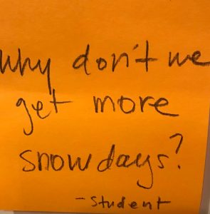 Why don't we get more snow days? -Student