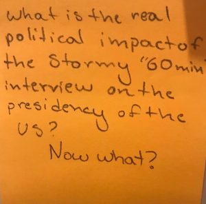 What is the real political impact of the stormy "60 minutes" interview on The presidency of the US? Now what?