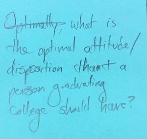 Optimally What is the optical attitude/disposition that a person graduating college should have?