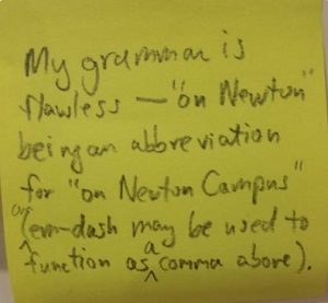 My grammar is flawless - "on Newton" being an abbreviation for "on Newton Campus" (em-dash may be used to function as a comma above).