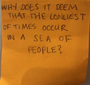Why does it seem that the loneliest of times occur in a sea of people?