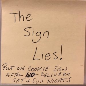 The Sign Lies! (Put on cookie sign after NO delivery Saturday and Sunday nights)