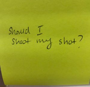 Should I shoot my shot?