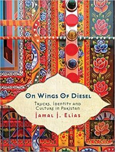 Book cover of On Wings of Diesel: Trucks, Identity and Culture in Pakistan, by Jamal J. Elias, showing brightly colored detail of a truck painted with roses and other motifs.