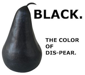 An image of a black pear, captioned "Black. The color of dis-pear."