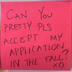 CAN YOU PRETTY PLS ACCEPT MY APPLICATION IN THE FALL? XO