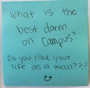 What is the best dorm on campus? Do you like your life as a wall??? :)