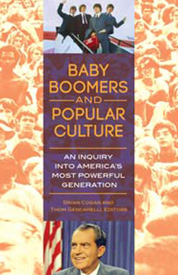 Cover for Baby Boomers and Popular Culture; An Inquiry into America's Most Powerful Generation