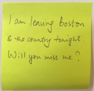 I am leaving Boston & the country tonight. Will you miss me?