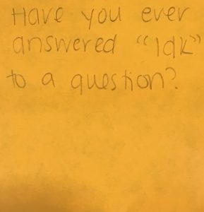 Have you ever answered "IDK" to a question?
