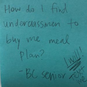 How do I find underclassmen to buy me meal plan? -BC senior (I will! text me)