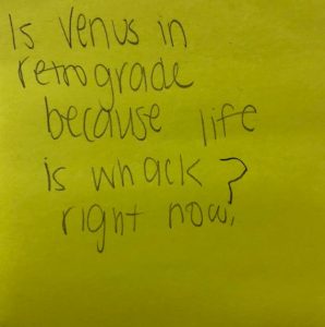 Is Venus in retrograde because life is whack right now?