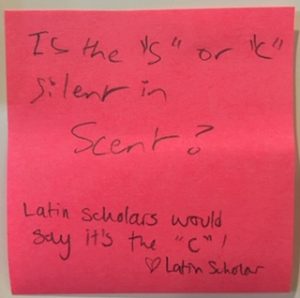 Is the "S" or "C" silent in Scent? [Answer: Latin scholars would say it's the "C"!