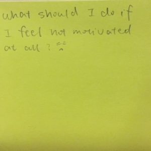What should I do if I feel not motivated at all? :-(