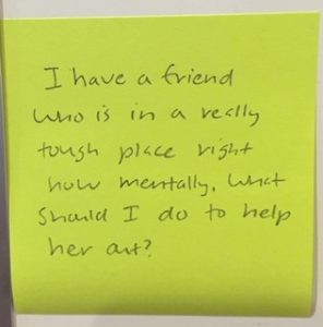 I have a friend who is in a really tough place right now mentally. What should I do to help her out?