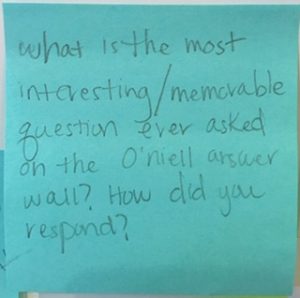 What is the most interesting/memorable question ever asked on the O'Neill answer wall? How did you respond?