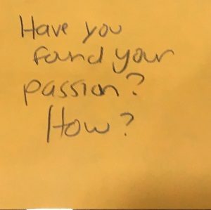 Have you found your passion? How?