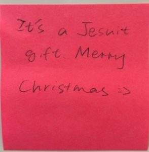 It's a Jesuit gift. Merry Christmas. :)