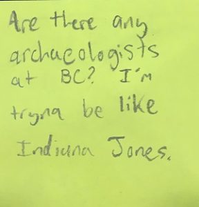 Are there any archeleologists at BC? I'm trying to be like Indiana Jones.