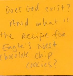 Does God Exist? And what is the recipe for Eagle's Nest chocolate chip cookies?