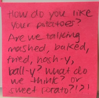 How do you like your potatoes? Are we talking mashed, baked, fried, hash-y, ball-y? What do we think? Or sweet potato?!?!