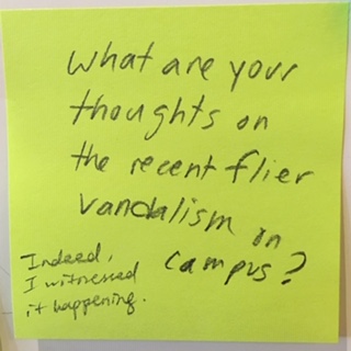 What are your thoughts on the recent flier vandalism on campus? [Response: Indeed, I witnessed it happening.]