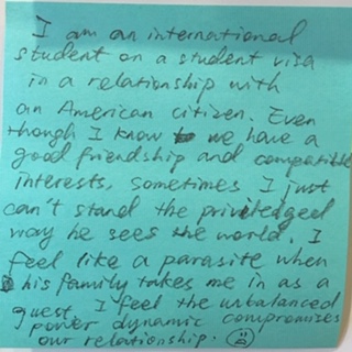 I am an international student on a student visa in a relationship with an American citizen. Even though I know we have a good friendship and compatible interests, sometimes I just can't stand the priviledged way he sees the world. I feel like a parasite when his family takes me in as a guest, I feel the unbalanced power dynamic compromises our relationship. :(