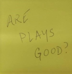 Are plays good?