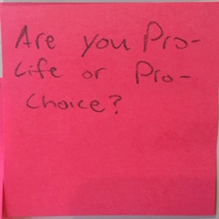 Are you Pro-Life or Pro-Choice?