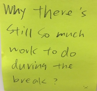 Why there's still so much work to do during the break? [Response: :-(]
