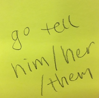 [Response: go tell him/her/them]