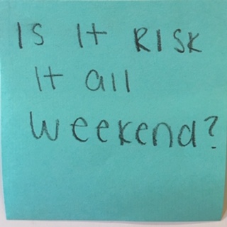 Is it RISK all weekend?
