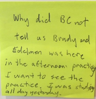 Why did BC not tell us Brady and Edelman was here in the afternoon practicing. I want to see the practice. I was studying all day yesterday.