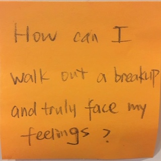 How can I walk out a breakup and truly face my feelings?