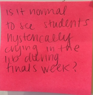 is it normal to see students hysterically crying in the lib during finals week?