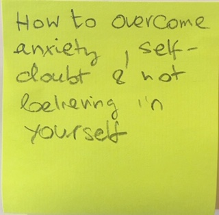 How to overcome anxiety, self-doubt & not believing in yourself