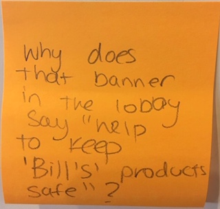 Why does that banner in the lobby say "help to keep 'Bill's' products safe"?