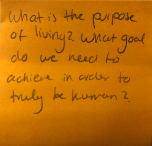 What is the purpose of living? What goal do we need to achieve in order to truly be human?