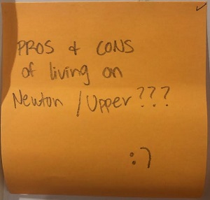 Pros + cons of living on Newton/Upper? :)