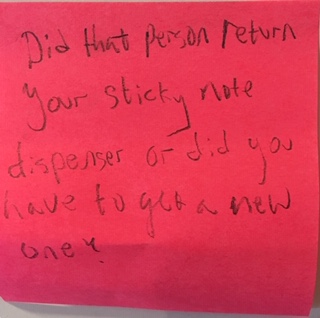 Did that person return your sticky note dispenser or did you have to get a new one?