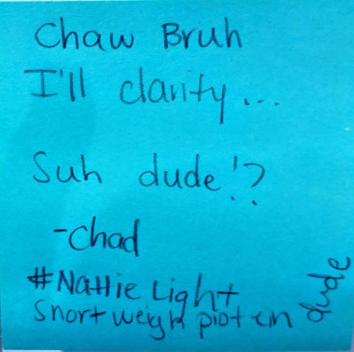 Chaw Bruh I'll clarify... Suh dude!? -Chad