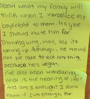 about what my family with think when I introduce my boyfriend to them. Maybe I should invite him for Thanksgiving, Wall, b/c its coming up. Although, he would not be able to eat anything, because he’s vegan. I’ve also been wondering, what is the meaning of life? And am I enough? I don’t know if I’m enough for