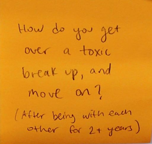 How do you get over a toxic break up, and move on? (After being with each other for 2+ years)